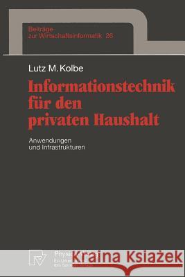 Informationstechnik Für Den Privaten Haushalt: Anwendungen Und Infrastrukturen Kolbe, Lutz M. 9783790810523 Not Avail