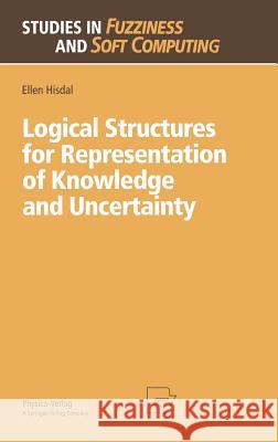 Logical Structures for Representation of Knowledge and Uncertainty Ellen Hisdal 9783790810561 Springer-Verlag Berlin and Heidelberg GmbH & 