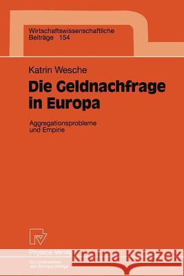 Die Geldnachfrage in Europa: Aggregationsprobleme Und Empirie Wesche, Katrin 9783790810592