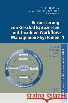 Verbesserung Von Geschäftsprozessen Mit Flexiblen Workflow-Management-Systemen 1: Von Der Erhebung Zum Sollkonzept Herrmann, Thomas 9783790810769 Physica-Verlag Heidelberg