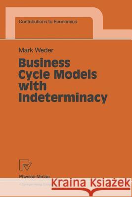 Business Cycle Models with Indeterminacy M. Weder Mark Weder 9783790810783 Physica-Verlag