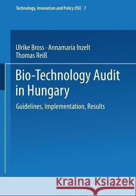 Bio-Technology Audit in Hungary: Guidelines, Implementation, Results Bross, Ulrike 9783790810929 Physica-Verlag