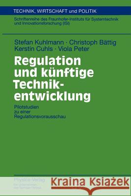 Regulation Und Künftige Technikentwicklung: Pilotstudien Zu Einer Regulationsvorausschau Kuhlmann, Stefan 9783790810943