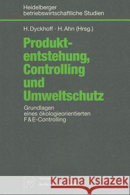 Produktentstehung, Controlling Und Umweltschutz: Grundlagen Eines Ökologieorientierten F&e-Controlling Dyckhoff, Harald 9783790810981 Physica-Verlag HD