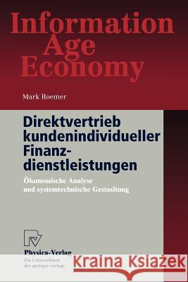 Direktvertrieb Kundenindividueller Finanzdienstleistungen: Ökonomische Analyse Und Systemtechnische Gestaltung Roemer, Mark 9783790811025 Not Avail