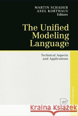 The Unified Modeling Language: Technical Aspects and Applications Schader, Martin 9783790811056 Springer