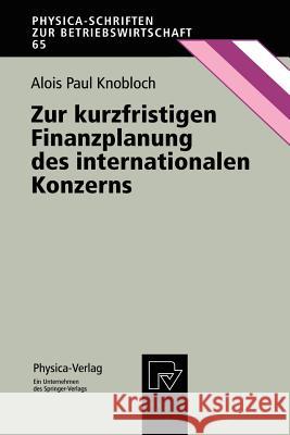 Zur Kurzfristigen Finanzplanung Des Internationalen Konzerns Alois P. Knobloch 9783790811155 Springer