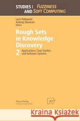 Rough Sets in Knowledge Discovery 2: Applications, Case Studies and Software Systems Polkowski, Lech 9783790811209