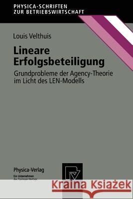 Lineare Erfolgsbeteiligung: Grundprobleme Der Agency-Theorie Im Licht Des Len-Modells Louis John Velthuis 9783790811247 Not Avail