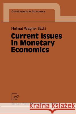 Current Issues in Monetary Economics H. Wagner Helmut Wagner 9783790811278 Physica-Verlag