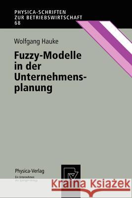 Fuzzy-Modelle in Der Unternehmensplanung Wolfgang Hauke 9783790811292 Physica-Verlag HD