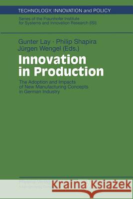 Innovation in Production: The Adoption and Impacts of New Manufacturing Concepts in German Industry Lay, Gunter 9783790811407 Physica-Verlag
