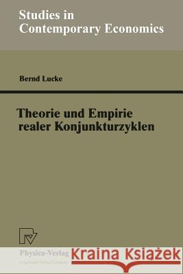 Theorie Und Empirie Realer Konjunkturzyklen Bernd Lucke 9783790811483 Physica-Verlag HD