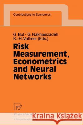 Risk Measurement, Econometrics and Neural Networks: Selected Articles of the 6th Econometric-Workshop in Karlsruhe, Germany Bol, Georg 9783790811520 Physica-Verlag