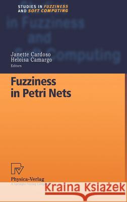 Fuzziness in Petri Nets Janette Cardoso Heloisa Camargo Janette Cardoso 9783790811582 Springer