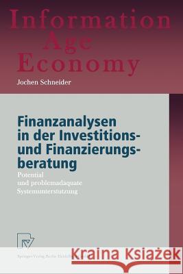 Finanzanalysen in Der Investitions- Und Finanzierungsberatung: Potential Und Problemadäquate Systemunterstützung Schneider, Jochen 9783790811698 Physica-Verlag HD