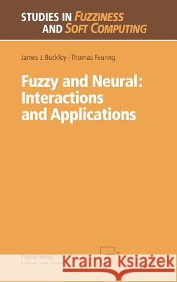 Fuzzy and Neural: Interactions and Applications James J. Buckley Thomas Feuring J. J. Buckley 9783790811704 Springer