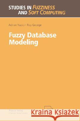 Fuzzy Database Modeling Adnan Yazici A. Yazici R. George 9783790811711