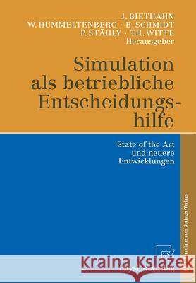 Simulation als betriebliche Entscheidungshilfe: State of the Art und neuere Entwicklungen Jörg Biethahn, Wilhelm Hummeltenberg, Bernd Schmidt, Paul Stähly, Thomas Witte 9783790811780