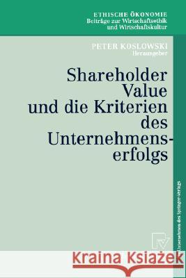 Shareholder Value Und Die Kriterien Des Unternehmenserfolgs Peter Koslowski 9783790811797