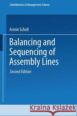 Balancing and Sequencing of Assembly Lines L. Hoffmann Armin Scholl A. Siedenberg 9783790811803