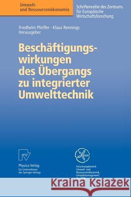 Beschäftigungswirkungen Des Übergangs Zu Integrierter Umwelttechnik Pfeiffer, Friedhelm 9783790811810 Physica-Verlag HD