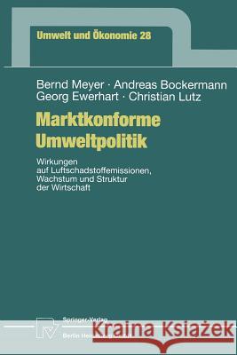 Marktkonforme Umweltpolitik: Wirkungen Auf Luftschadstoffemissionen, Wachstum Und Struktur Der Wirtschaft Meyer, Bernd 9783790811841