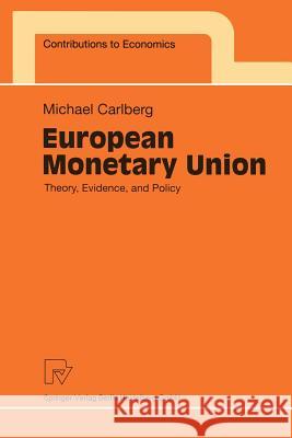 European Monetary Union: Theory, Evidence, and Policy Michael Carlberg M. Carlberg 9783790811919 Physica-Verlag