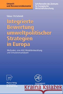 Integrierte Bewertung Umweltpolitischer Strategien in Europa: Methoden, Eine Age -- Modellentwicklung Und Simulationsanalysen Schmidt, Tobias F. N. 9783790811957