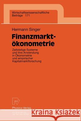 Finanzmarktökonometrie: Zeitstetige Systeme Und Ihre Anwendung in Ökonometrie Und Empirischer Kapitalmarktforschung Singer, Hermann 9783790812046 Physica-Verlag HD