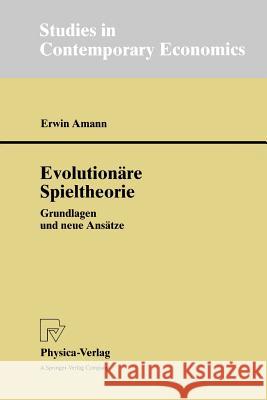 Evolutionäre Spieltheorie: Grundlagen Und Neue Ansätze Amann, Erwin 9783790812077 Springer