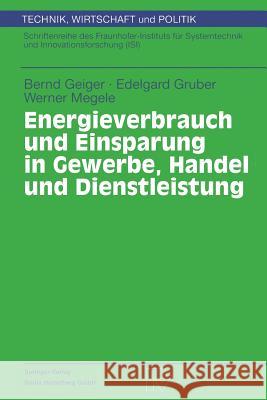 Energieverbrauch Und Einsparung in Gewerbe, Handel Und Dienstleistung Bernd Geiger Edelgard Gruber Werner Megele 9783790812169