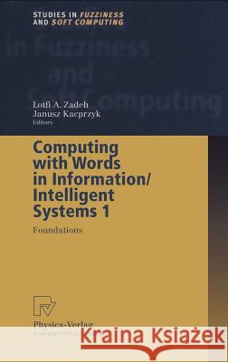 Computing with Words in Information/Intelligent Systems 1: Foundations Zadeh, Lotfi A. 9783790812176 Physica-Verlag
