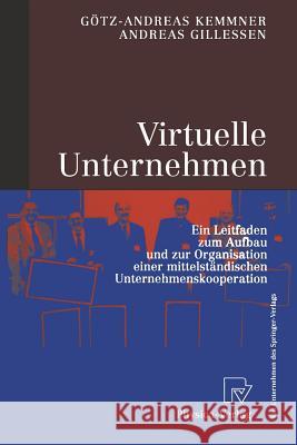 Virtuelle Unternehmen: Ein Leitfaden Zum Aufbau Und Zur Organisation Einer Mittelständischen Unternehmenskooperation Kemmner, Götz-Andreas 9783790812206