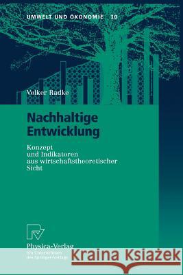 Nachhaltige Entwicklung: Konzept und Indikatoren aus wirtschaftstheoretischer Sicht Volker Radke 9783790812237