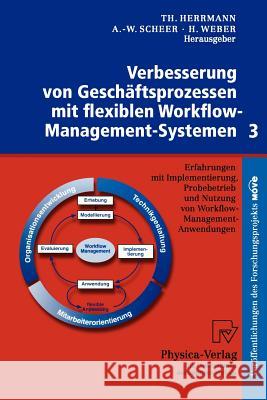 Verbesserung Von Geschäftsprozessen Mit Flexiblen Workflow-Management-Systemen 3: Erfahrungen Mit Implementierung, Probebetrieb Und Nutzung Von Workfl Herrmann, Thomas 9783790812244
