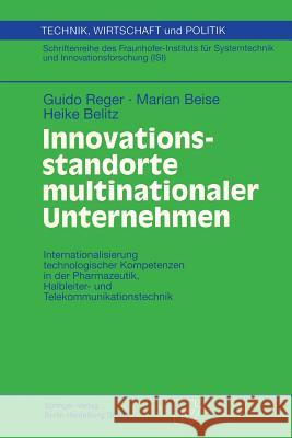 Innovationsstandorte Multinationaler Unternehmen: Internationalisierung Technologischer Kompetenzen in Der Pharmazeutik, Halbleiter- Und Telekommunika Reger, Guido 9783790812251 Not Avail