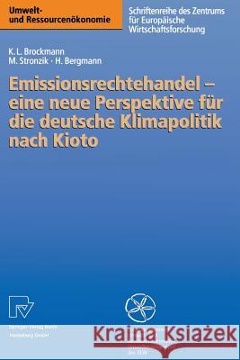 Emissionsrechtehandel — eine neue Perspektive für die deutsche Klimapolitik nach Kioto Karl L. Brockmann, Marcus Stronzik, Heidi Bergmann 9783790812329