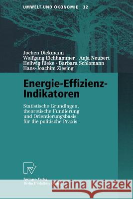 Energie-Effizienz-Indikatoren: Statistische Grundlagen, Theoretische Fundierung Und Orientierungsbasis Für Die Politische Praxis Diekmann, Jochen 9783790812435 Physica-Verlag HD