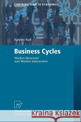 Business Cycles: Market Structure and Market Interaction Ralf, Kirsten 9783790812459