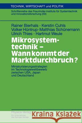 Mikrosystemtechnik - Wann Kommt Der Marktdurchbruch?: Miniaturisierungsstrategien Im Technologiewettbewerb Zwischen Usa, Japan Und Deutschland Bierhals, Rainer 9783790812503 Springer