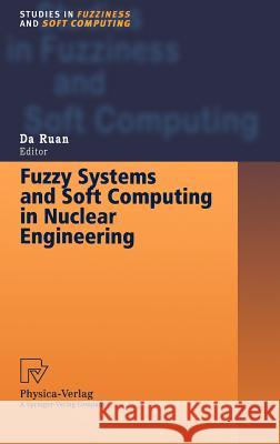 Fuzzy Systems and Soft Computing in Nuclear Engineering Da Ruan Da Ruan 9783790812510 Springer