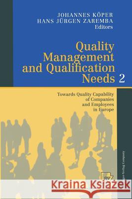 Quality Management and Qualification Needs 2: Towards Quality Capability of Companies and Employees in Europe Köper, Johannes 9783790812626 Springer Berlin Heidelberg