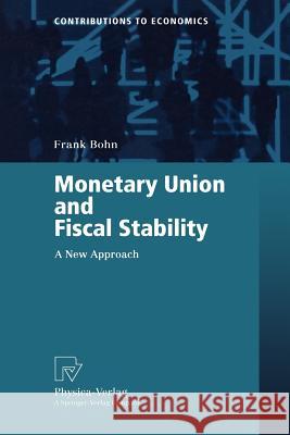 Monetary Union and Fiscal Stability: A New Approach Bohn, Frank 9783790812664