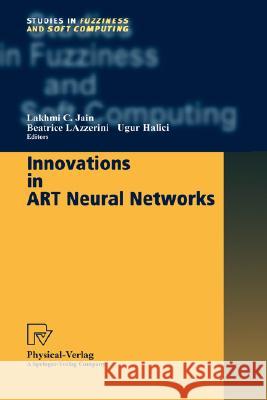 Innovations in ART Neural Networks Beatrice Lazzerini, Ugur Halici 9783790812701 Springer-Verlag Berlin and Heidelberg GmbH & 