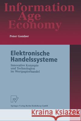 Elektronische Handelssysteme: Innovative Konzepte Und Technologien Im Wertpapierhandel Gomber, Peter 9783790812725 Not Avail