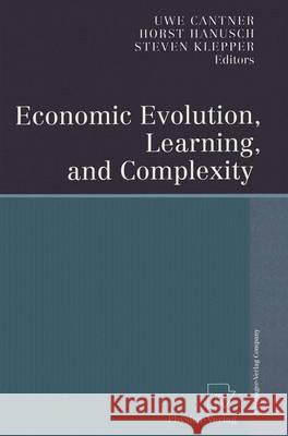 Economic Evolution, Learning, and Complexity U. Cantner H. Hanusch S. Klepper 9783790812756