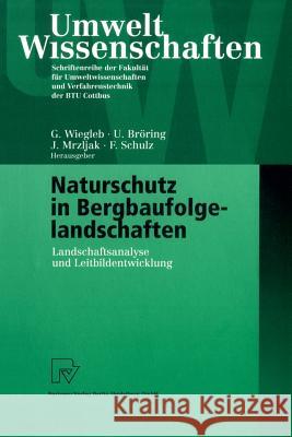 Naturschutz in Bergbaufolgelandschaften: Landschaftsanalyse Und Leitbildentwicklung Wiegleb, Gerhard 9783790812794 Physica-Verlag HD