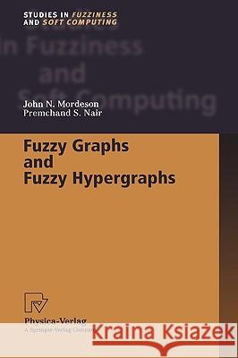 Fuzzy Graphs and Fuzzy Hypergraphs John N. Mordeson J. N. Mordeson P. S. Nair 9783790812862 Physica-Verlag