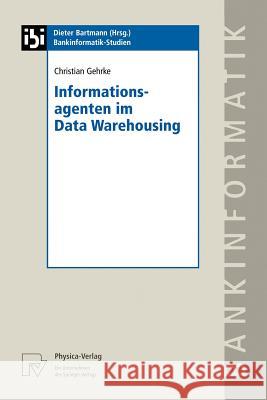 Informationsagenten Im Data Warehousing Christian Gehrke 9783790813012 Physica-Verlag HD